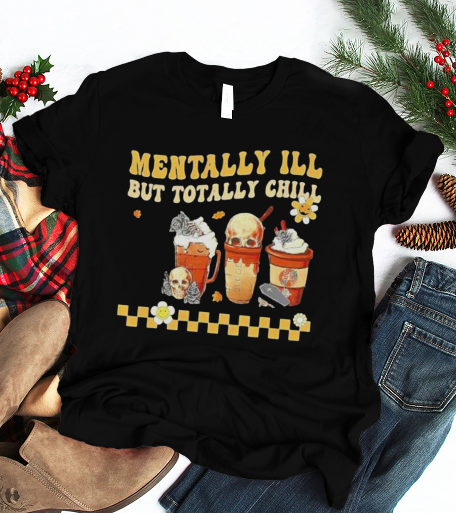 Mentally Ill But Totally Chill Horror Coffee Movie Halloween Nurse T-Shirt