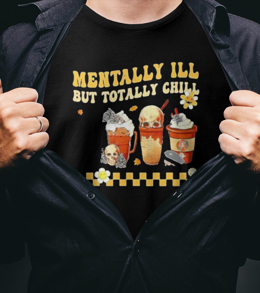 Mentally Ill But Totally Chill Horror Coffee Movie Halloween Nurse T-Shirt