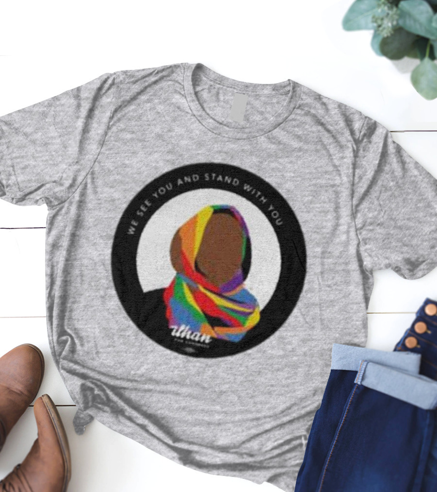 We See You And Stand With You Ilhan For Congress Colorful T-Shirt