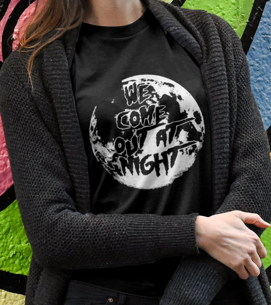 We Come Out At Night Full Moon T-Shirt