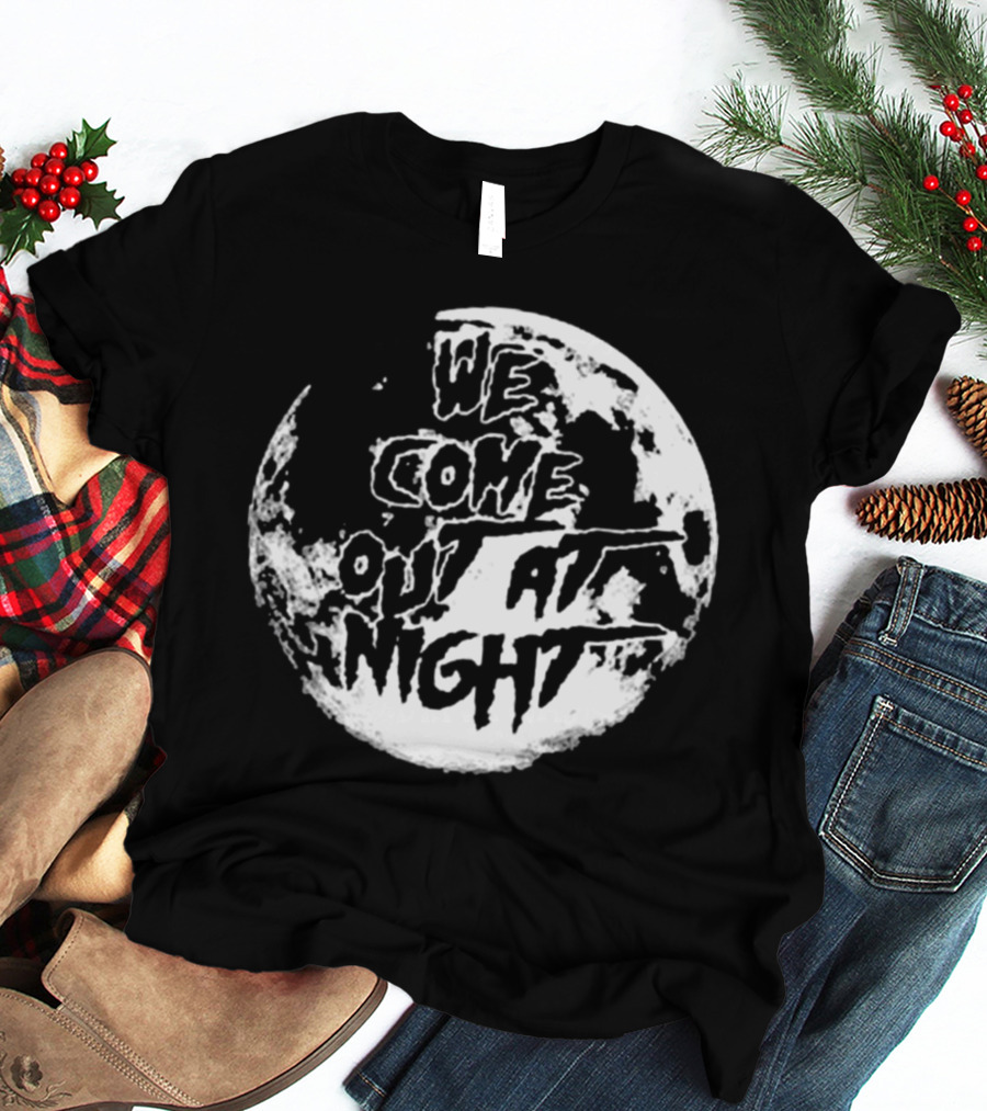 We Come Out At Night Full Moon T-Shirt