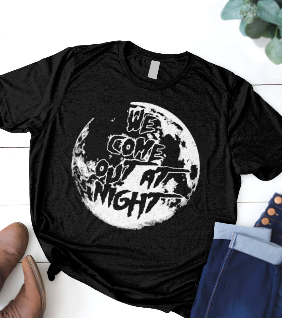 We Come Out At Night Full Moon T-Shirt