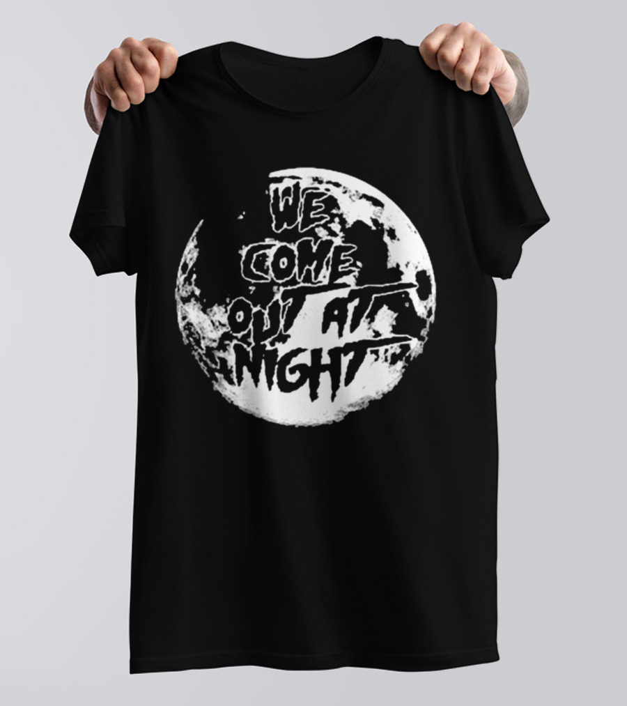 We Come Out At Night Full Moon T-Shirt