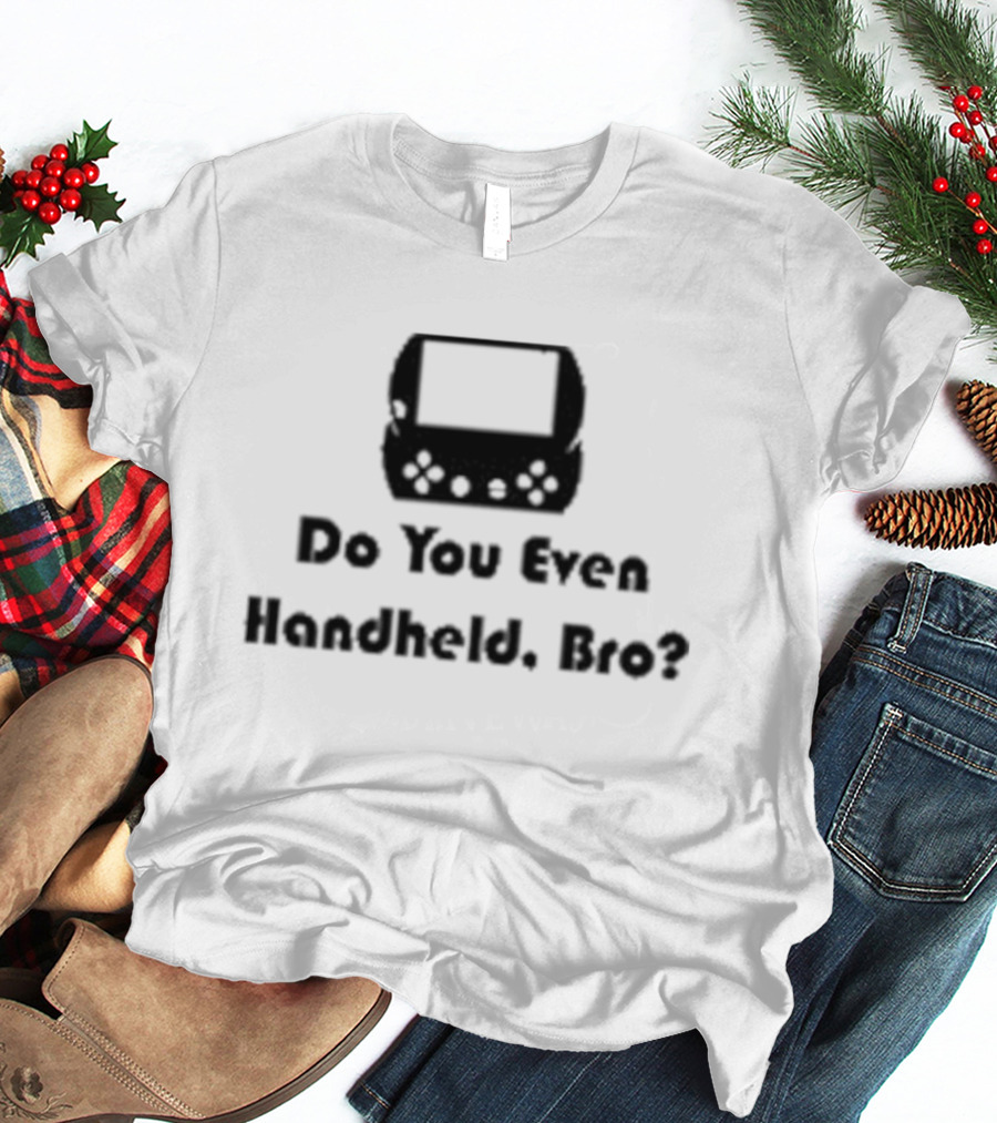 Do You Even Handheld Bro Gaming Console Question T-Shirt