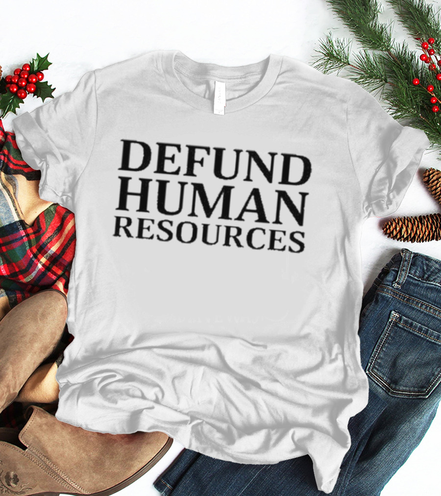 Defund Human Resources New Black Text T-Shirt