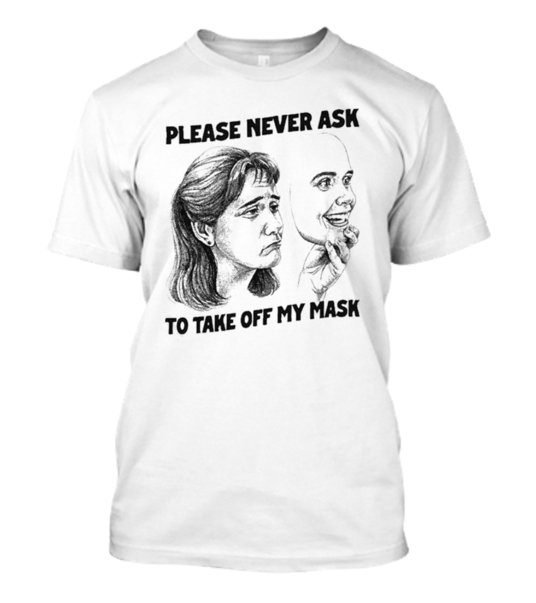 Please Never Ask To Take Off My Mask Drawing T-Shirt