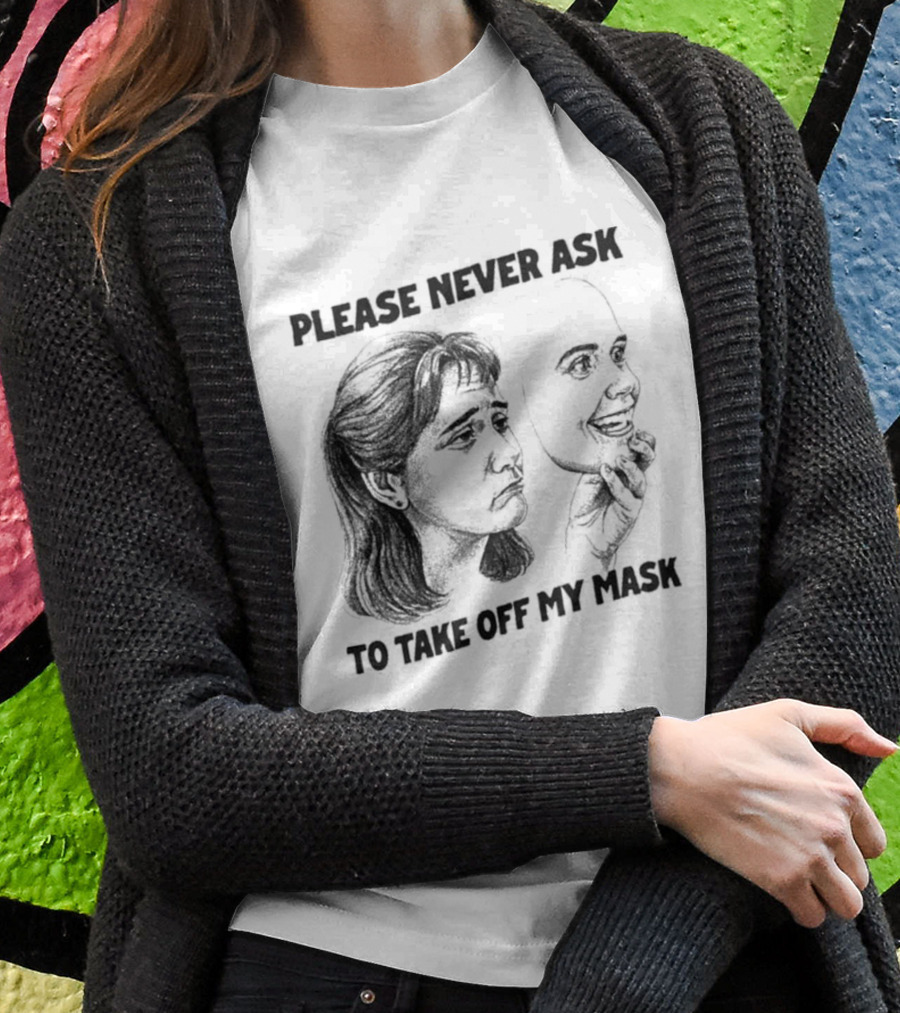 Please Never Ask To Take Off My Mask Drawing T-Shirt