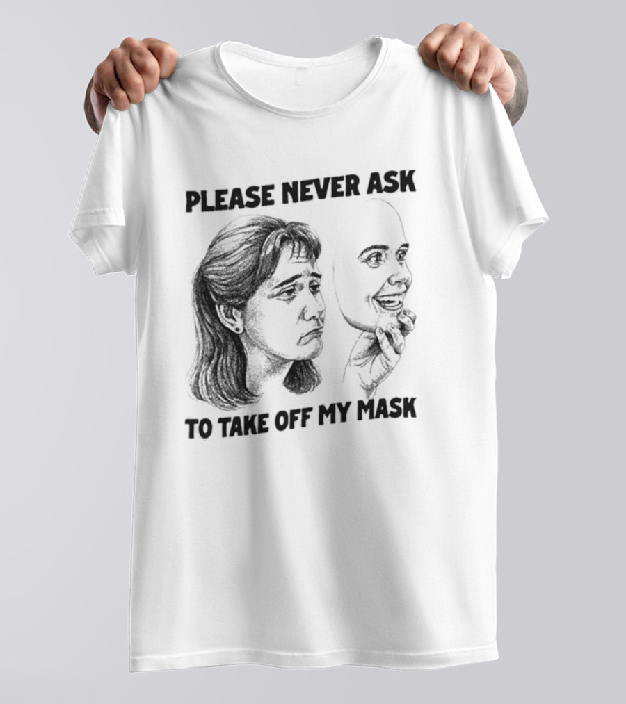 Please Never Ask To Take Off My Mask Drawing T-Shirt