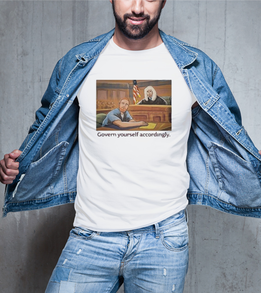 Govern Yourself Accordingly H3 Podcast Courtroom Scene T-Shirt
