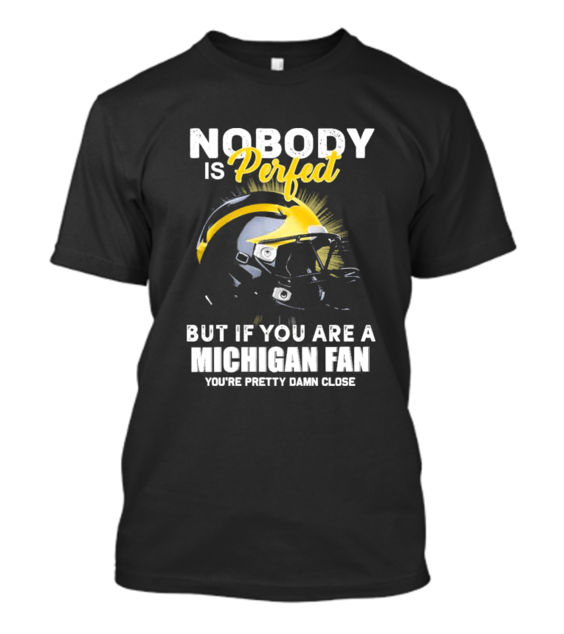 Nobody Is Perfect But If You Are A Michigan Fan You’re Pretty Damn Close Helmet Football Pride T-Shirt