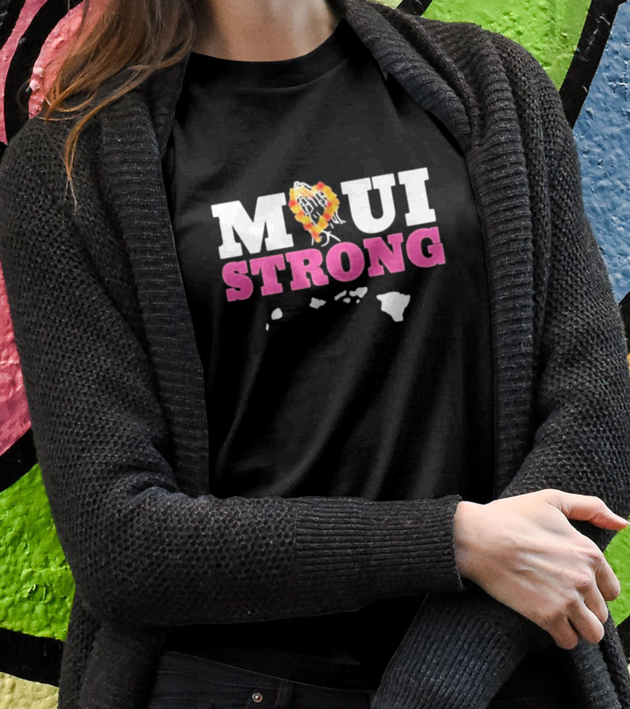 Maui Strong Lahaina Strong Pray For Maui Wildfire Relief T-Shirt