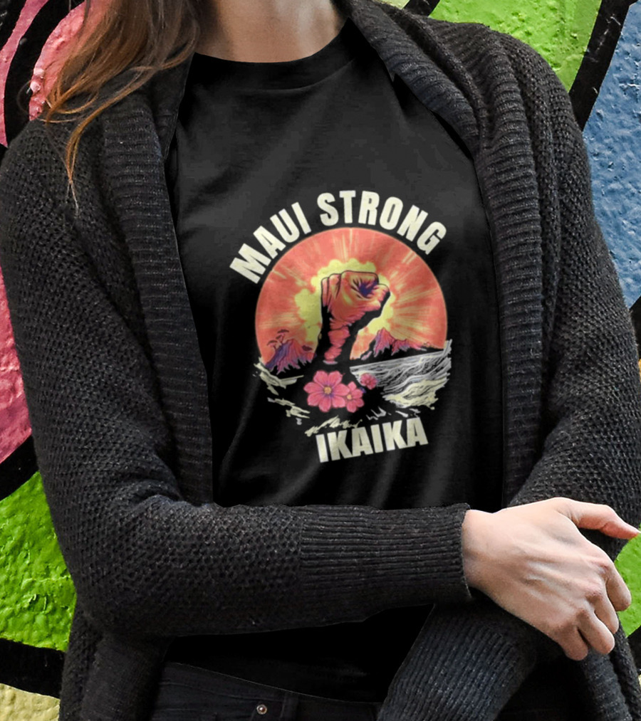 Maui Strong Ikaika Pray For Maui Lahaina Hurricane Dora Relief Hawaii T-Shirt