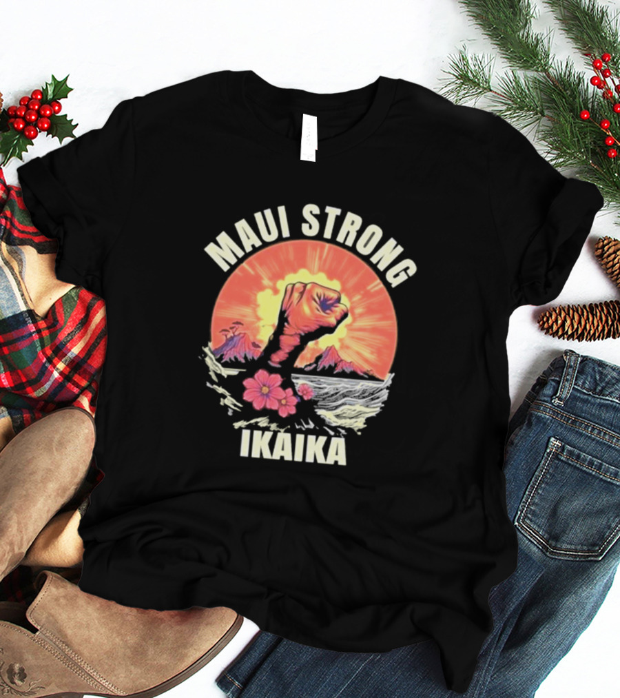 Maui Strong Ikaika Pray For Maui Lahaina Hurricane Dora Relief Hawaii T-Shirt