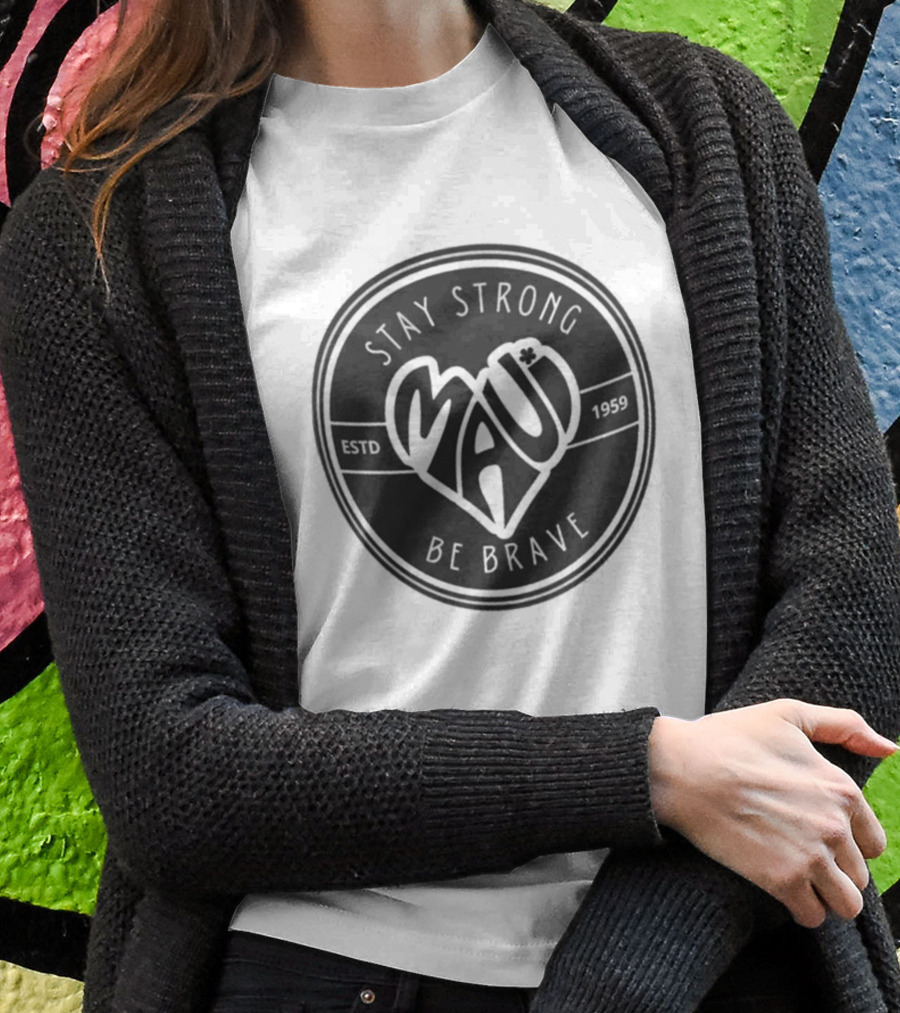 Stay Strong Be Brave Maui Estd 1959 T-Shirt