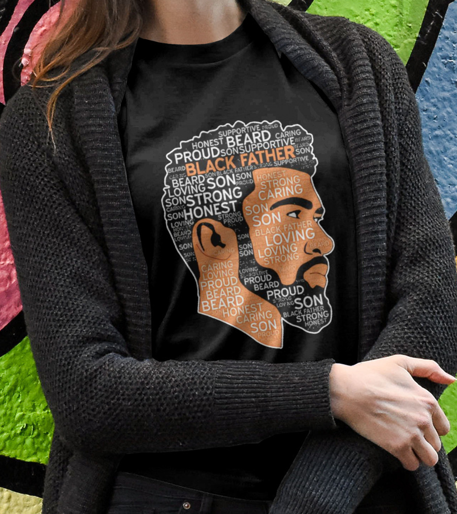 Proud Supportive Strong Black Father Beard Loving Son Honest Caring African American Father's Day T-Shirt