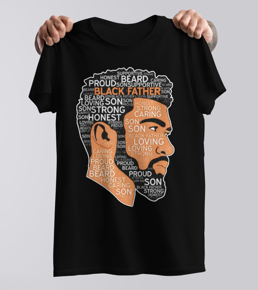 Proud Supportive Strong Black Father Beard Loving Son Honest Caring African American Father's Day T-Shirt