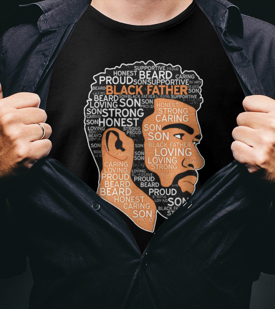 Proud Supportive Strong Black Father Beard Loving Son Honest Caring African American Father's Day T-Shirt