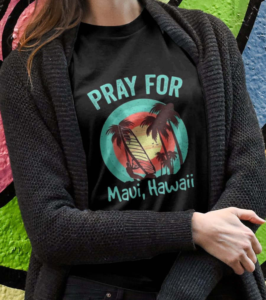 Pray For Maui Hawaii Maui Strong Fundraiser Lahaina Banyan Tree Lahaina Strong Maui Wildfire Relief T-Shirt