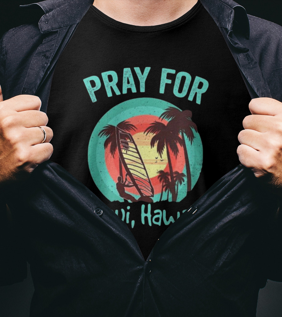 Pray For Maui Hawaii Maui Strong Fundraiser Lahaina Banyan Tree Lahaina Strong Maui Wildfire Relief T-Shirt