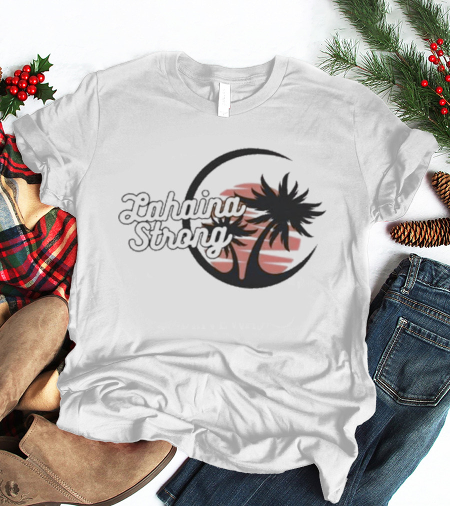 Lahaina Strong Support Maui Fire Relief Efforts Maui Strong Fundraiser Palm Tree Sunset T-Shirt