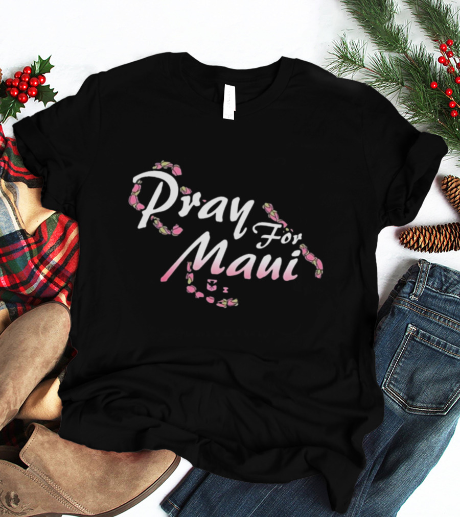 Pray For Maui Lahaina Strong Wildfire Relief Fundraiser T-Shirt