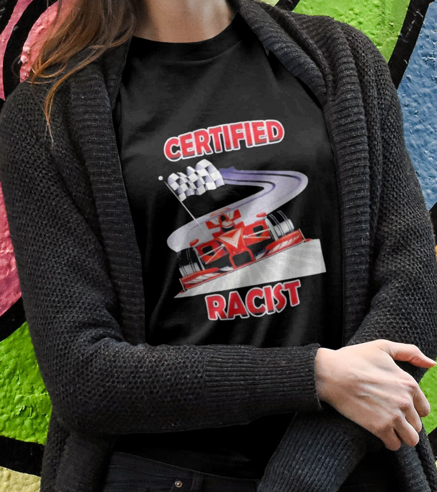 Certified Racist Race Car Chequered Flag Racing Track T-Shirt