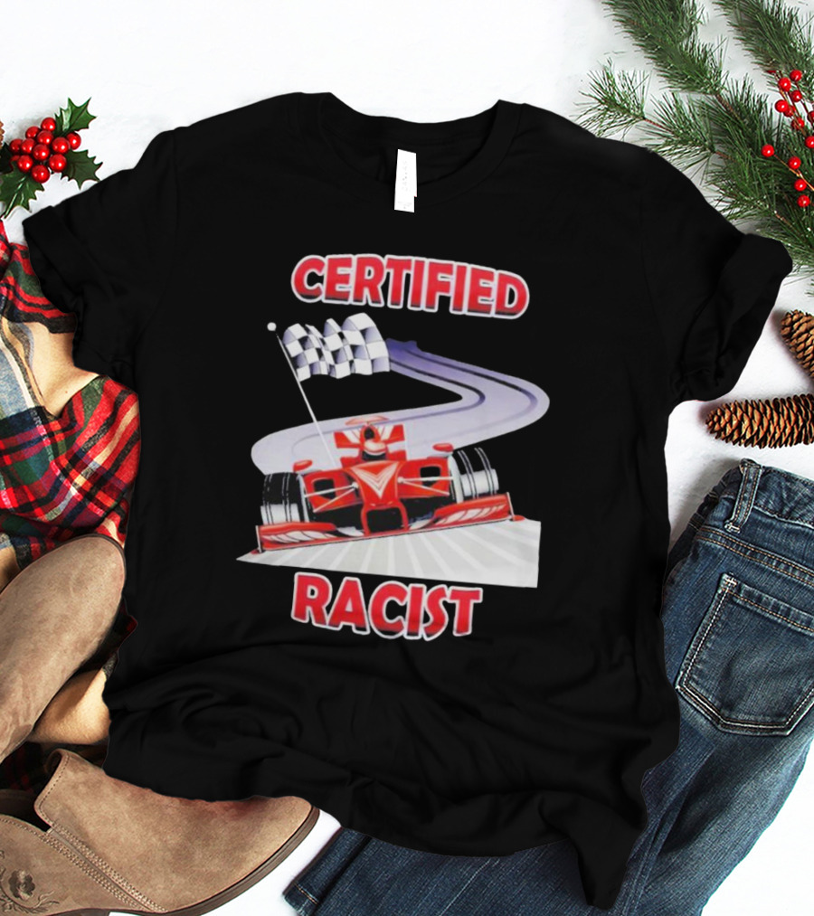 Certified Racist Race Car Chequered Flag Racing Track T-Shirt