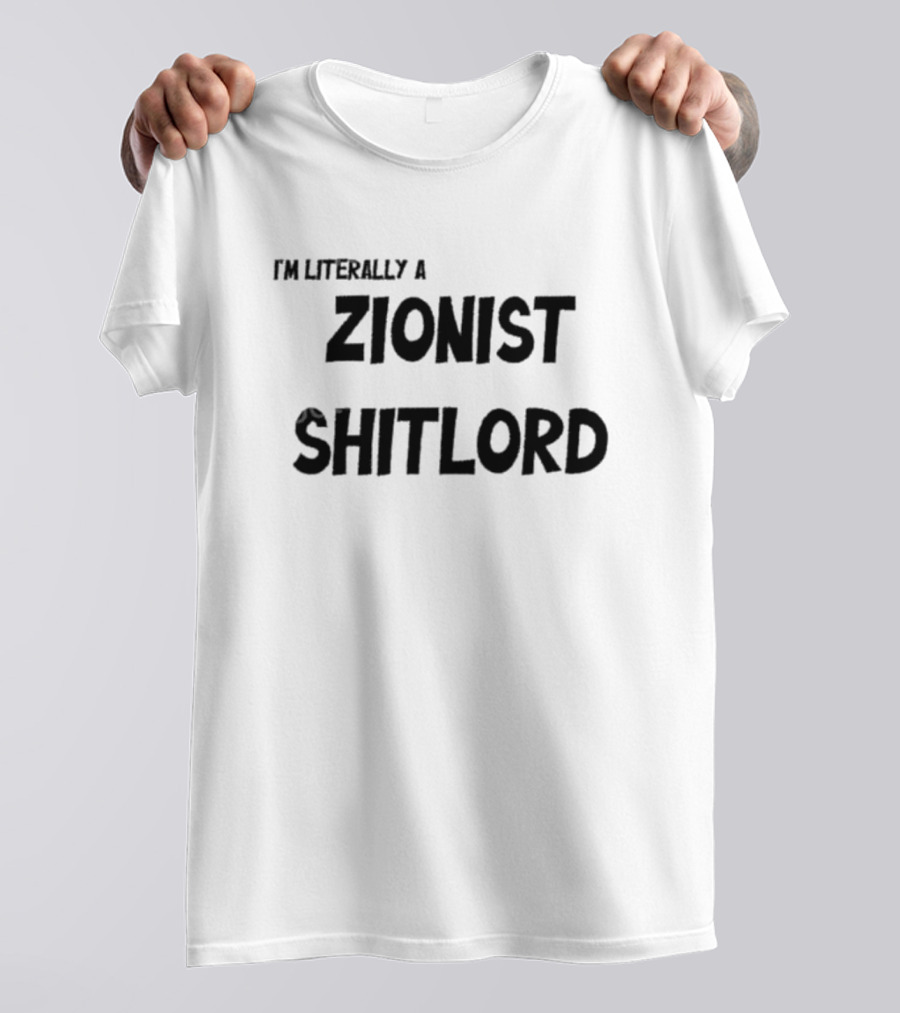 I'm Literally A Zionist Shitlord T-Shirt