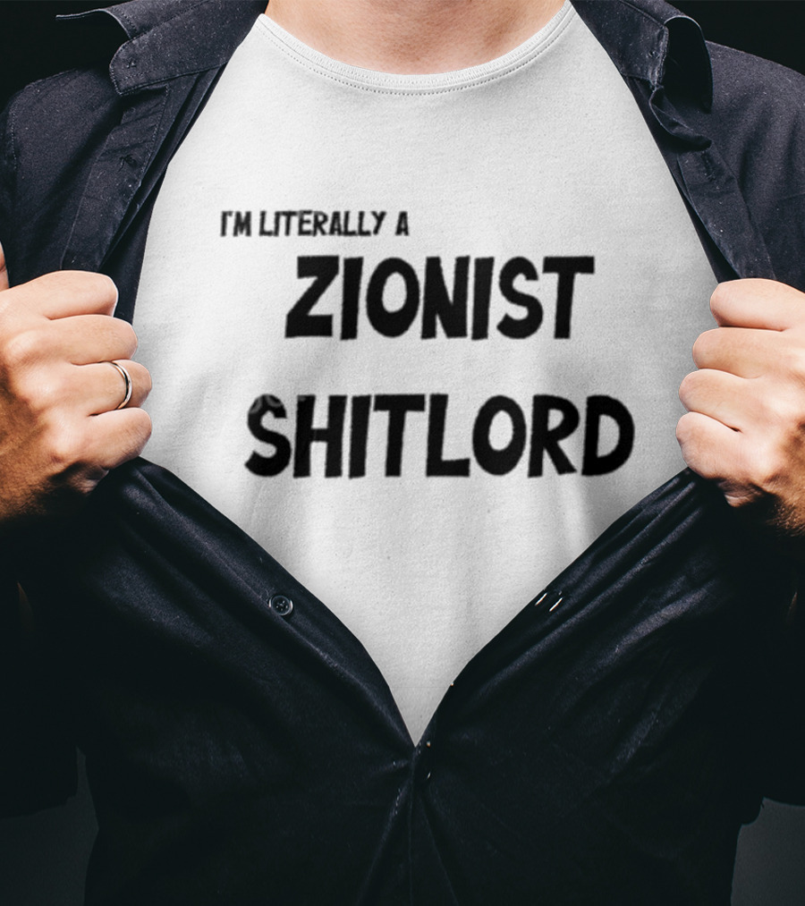 I'm Literally A Zionist Shitlord T-Shirt