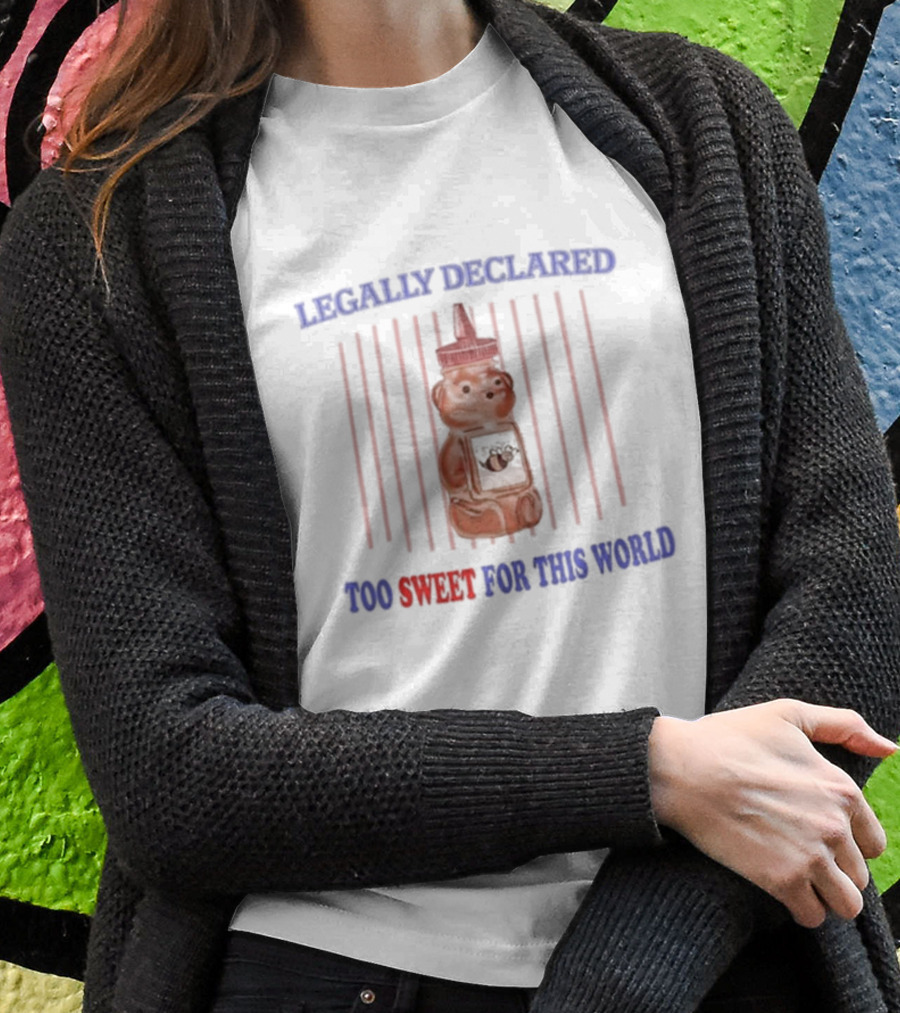 Legally Declared Too Sweet For This World Honey Bear Image T-Shirt