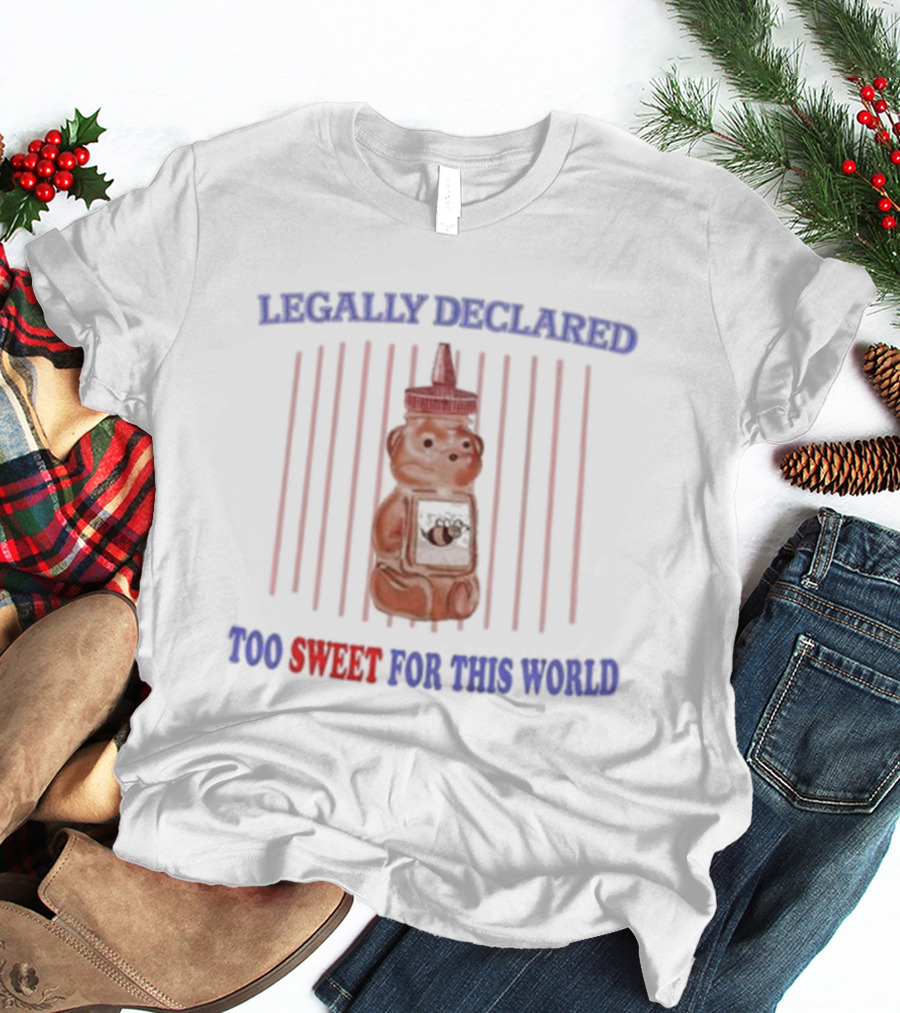 Legally Declared Too Sweet For This World Honey Bear Image T-Shirt