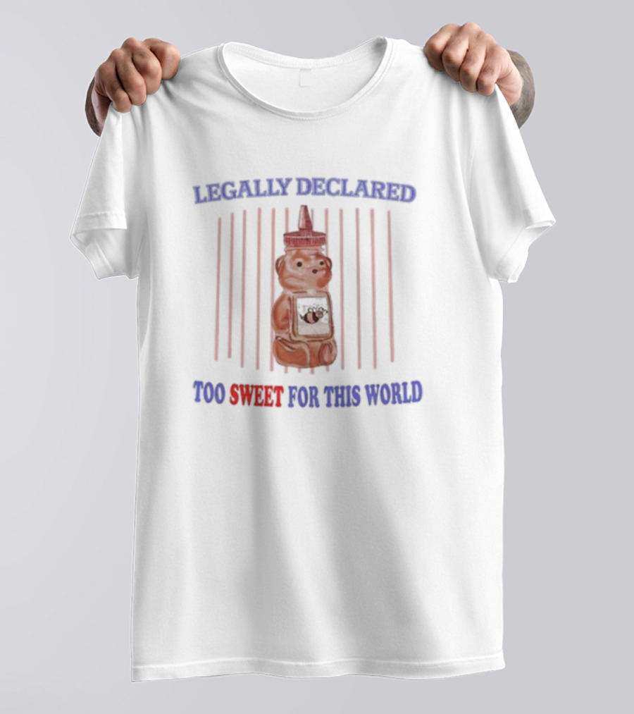 Legally Declared Too Sweet For This World Honey Bear Image T-Shirt