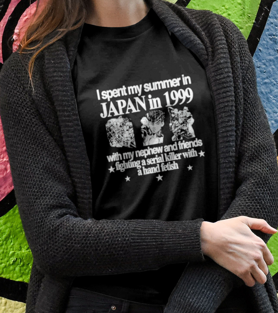 I Spent My Summer In Japan In 1999 Fighting A Serial Killer With My Nephew And Friends With A Hand Fetish T-Shirt