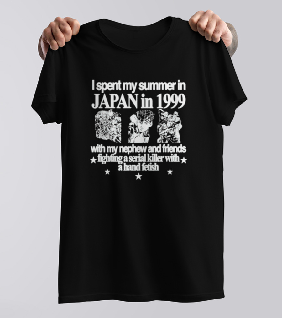 I Spent My Summer In Japan In 1999 Fighting A Serial Killer With My Nephew And Friends With A Hand Fetish T-Shirt