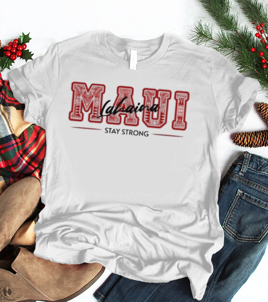 Maui Lahaina Stay Strong Maui Strong Lahaina Strong T-Shirt