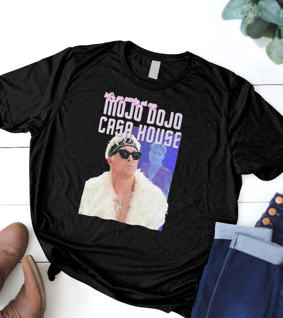 Let's Go Party At My Mojo Dojo Casa House T-Shirt
