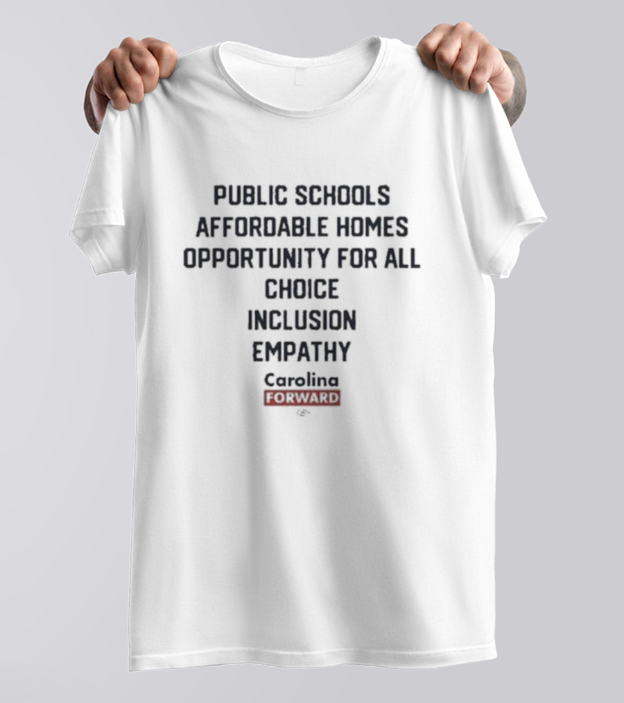 Public Schools Affordable Homes Opportunity For All Choice Inclusion Empathy Carolina Forward T-Shirt