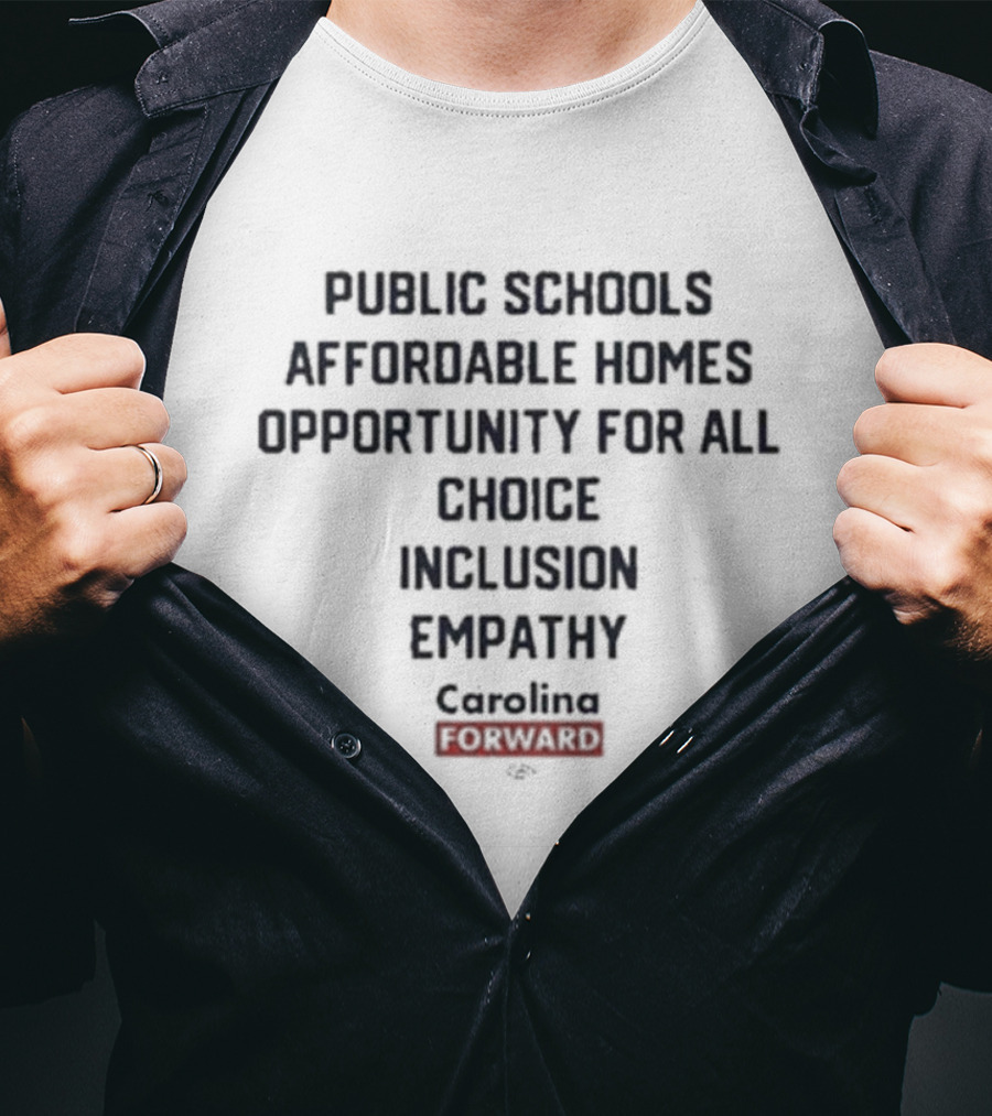 Public Schools Affordable Homes Opportunity For All Choice Inclusion Empathy Carolina Forward T-Shirt