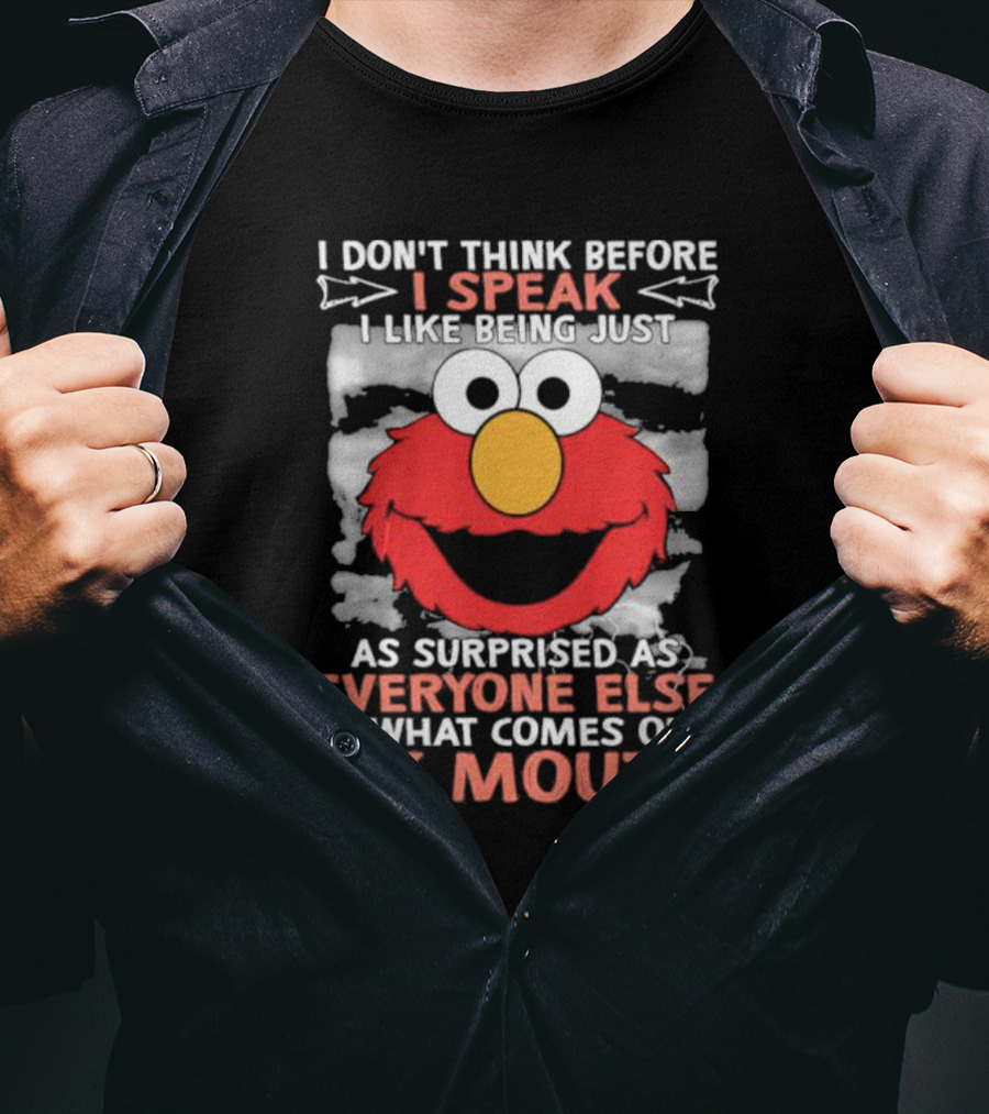 I Don't Think Before I Speak Elmo Surprised Everyone By What Comes Out My Mouth T-Shirt
