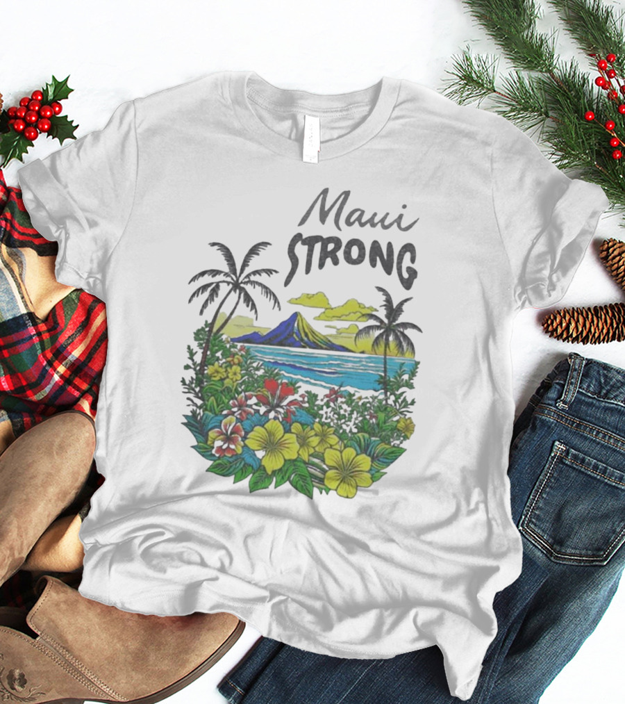 Maui Strong Scenic Island Landscape With Flowers And Palm Trees T-Shirt