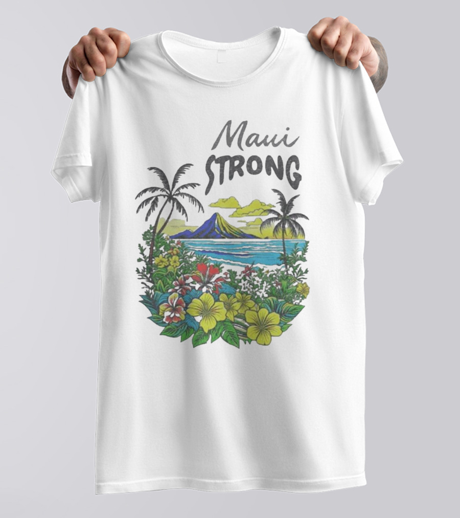 Maui Strong Scenic Island Landscape With Flowers And Palm Trees T-Shirt