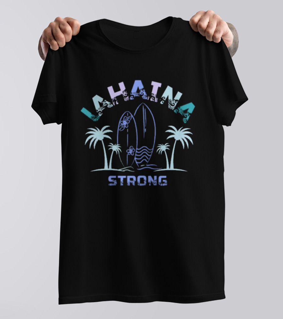 Lahaina Strong Surfboards Palms Maui Ocean Waves T-Shirt