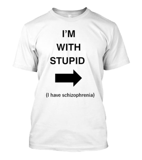 Alex Ernst I'm With Stupid I Have Schizophrenia T-Shirt