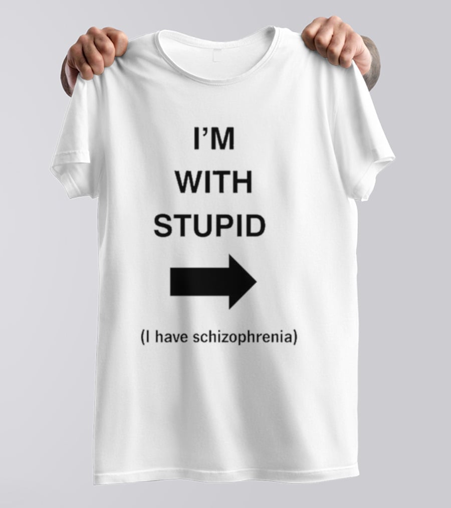 Alex Ernst I'm With Stupid I Have Schizophrenia T-Shirt