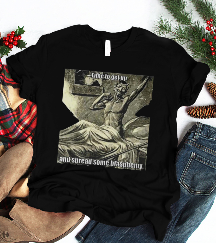 Time To Get Up Devil Illustration Spread Some Blasphemy T-Shirt