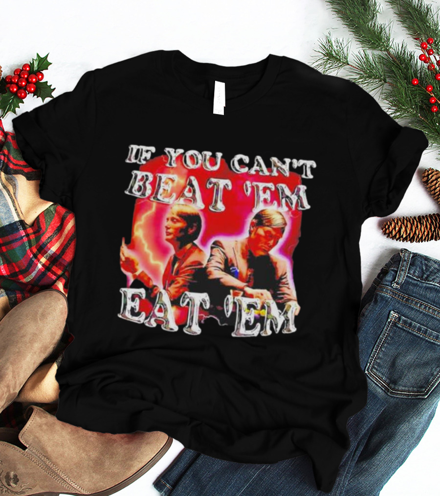 If You Can't Beat 'Em Eat 'Em Hannibal Lecter T-Shirt