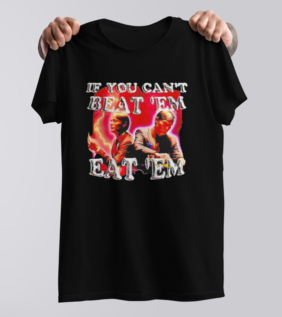 If You Can't Beat 'Em Eat 'Em Hannibal Lecter T-Shirt