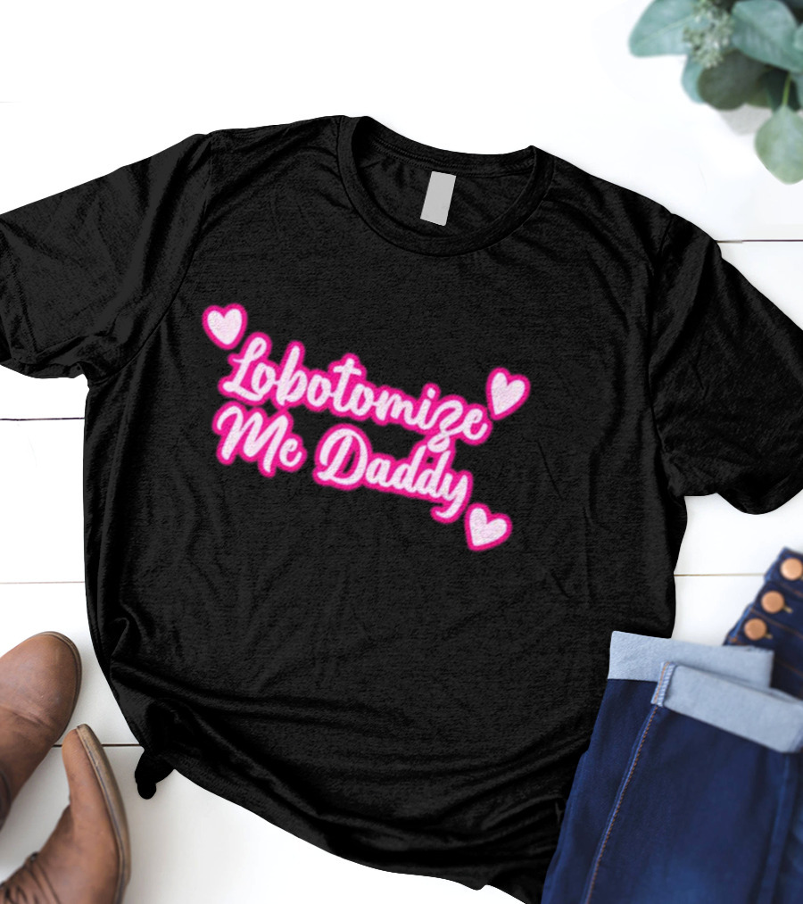 Lobotomize Me Daddy With Pink Hearts T-Shirt
