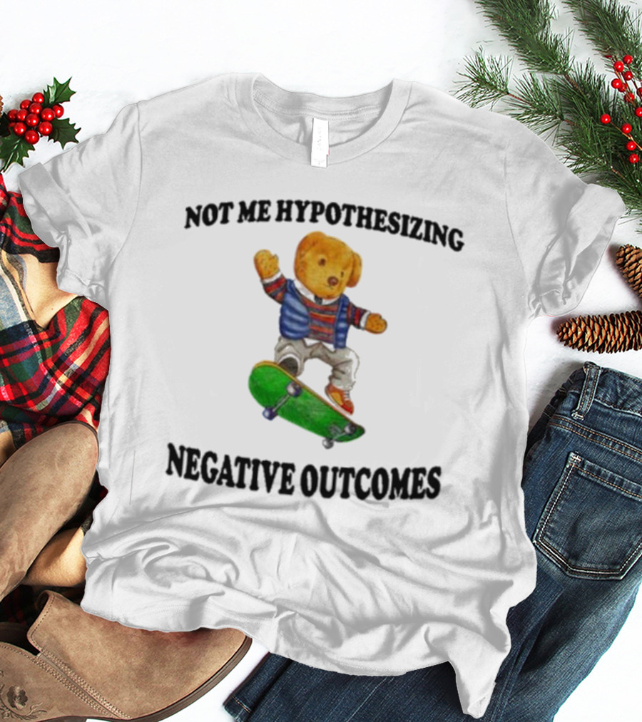 Not Me Hypothesizing Negative Outcomes Skateboarding Bear T-Shirt
