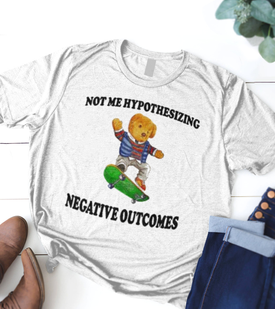 Not Me Hypothesizing Negative Outcomes Skateboarding Bear T-Shirt